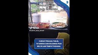 Curhat Penjual Takjil, Tetangga dan Keluarga Pilih Beli di Tempat Lain Padahal Jualannya Sama