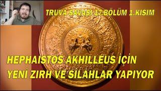 Truva Savaşı Bölüm 17 - 1.Kısım - Hephaistos Akhilleus İçin Yeni Zırh ve Silahlar Yapıyor