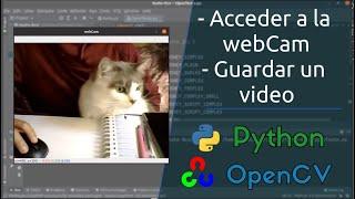 Cómo acceder a la webCam/guardar - reproducir un video | openCV - python