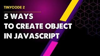 TinyCode2: 5 ways to create object in JavaScript