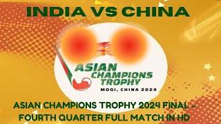 Asian Champions Trophy 2024 Final | India Vs China | Final 4th Quarter | Full Match HD