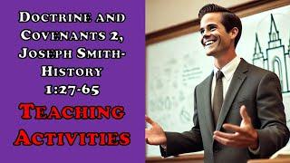 Doctrine & Covenants 2, Joseph Smith-History 1:27-65 Teaching Activities