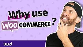 What is WooCommerce? An eCommerce Expert Explains 6 Reasons to Love It