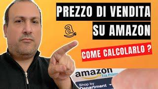 AMAZON COME CALCOLARE IL GIUSTO PREZZO DI VENDITA STRATEGIA 2023