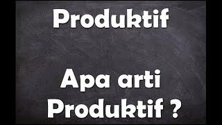 Apa arti kata Produktif ?