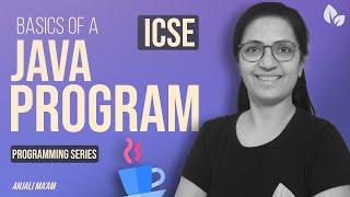 BASICS OF A JAVA PROGRAM | Programming Series | Computer Applications | ICSE | Anjali Ma'am