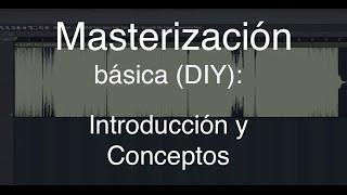 Cómo masterizar 1 ⇒ Masterización básica por ti mismo: introducción y conceptos