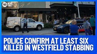 Police Confirm At Least Six Dead After Westfield Stabbing | 10 News