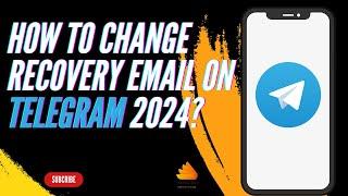 How to Change Recovery Email on Telegram 2024?