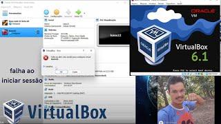 falha ao abrir uma sessão para máquina virtual erro acontecendo  no virtual Box  como corrigir veja!