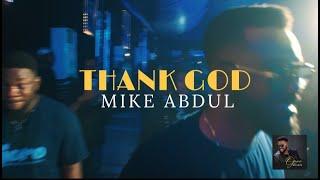 MIKE ABDUL - THANK GOD [Performance Video]