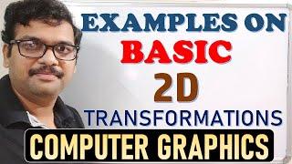 EXAMPLES ON BASIC  2D TRANSFORMATIONS IN COMPUTER GRAPHICS