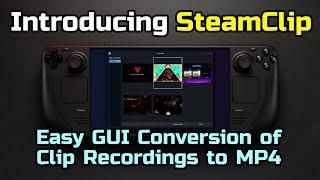 Steam Deck Short: SteamClip - The Fast, Easy GUI for Converting Recordings to MP4