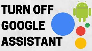 How to Turn Off Google Assistant on Android - Disable / Deactivate Google Assistant