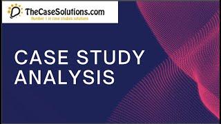 Case Study Analysis | Case Study Solution by TheCaseSolutions.com