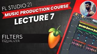 FL Studio 21 - Music Production Course (HINDI) | Lecture 07 |  Filters - Equalizer