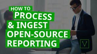 How to Process & Ingest Open-Source Reporting