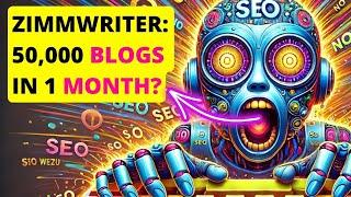 Zimmwriter AI SEO: 50,000 Blogs in 1 Month 