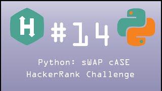 Python HackerRank Challenge #14 Python: sWAP cASE