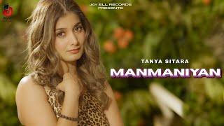 Manmaniyan (Official Video) Tanya Sitara | Latest Punjabi Songs 2024 | Punjabi Romantic Songs