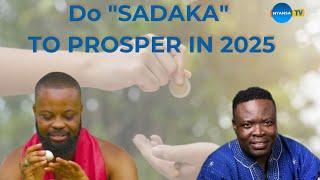 DO MORE SADAKA TO PROSPER IN 2025: SOFO KOJO BENSTIL  #mekra #nyansatv