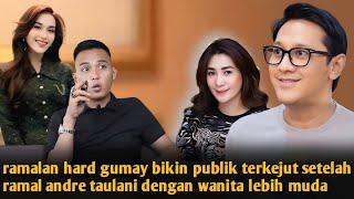 MENGEJUTKAN ! HARD GUMAY RAMAL ANDRE TAULANY BAKAL DEKAT DENGAN WANITA LAIN, NAMA AYU DI SENGGOL