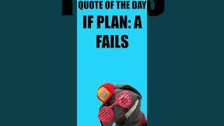 If Plan A, Fails…There Is 25 Other Letters In The Alphabet