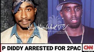 P Diddy Arrested For Alleged Involvement in the assassination of 2Pac