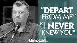 Depart From Me I Never Knew You...How To Know That Won't Be You | ask Theocast