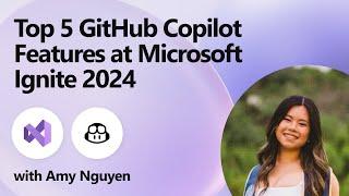 Top 5 GitHub Copilot Features at Microsoft Ignite 2024