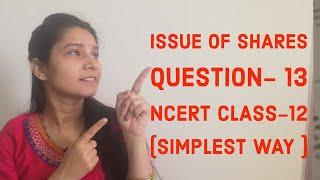 Issue of Shares | ncert| Ques 13 solutions |  accounts class 12