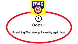 Fix FRAG Oops Something Went Wrong Error Please Try Again Later Problem Solved