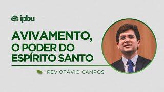 AVIVAMENTO, O PODER DO ESPIRITO SANTO | Pr. Otávio Campos