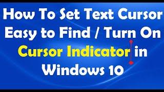 To Set Text Cursor Easy to Find / Turn On Cursor Indicator in Windows 10