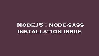 NodeJS : node-sass installation issue