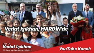 Çalışma ve Sosyal Güvenlik Bakanı Prof. Dr. Vedat Işıkhan’ın Mardin Ziyareti