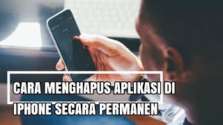 CARA MENGHAPUS APLIKASI DI IPHONE SECARA PERMANEN