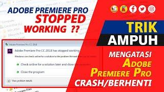 Mengatasi Adobe Premiere Pro "Stopped Working" / Crash, Berhenti