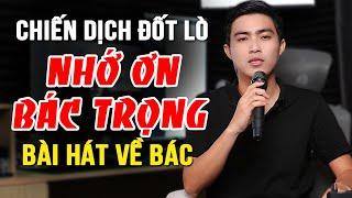 Nhớ Ơn Bác Trọng - Bài Hát Về Bác NGUYỄN PHÚ TRỌNG, Người Đốt Lò Vĩ Đại