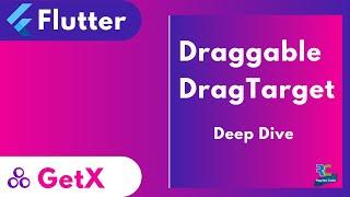 Draggable &  Drag Target || Deep dive || Flutter || GetX