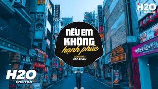 Nếu Em Không Hạnh Phúc (H2O Remix) - Long Hải | Ở Bên Ai Liệu Em Có Thấy Vui Nhiều Không TikTok