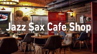 Positive Lounge Music & Jazz Saxophone Coffee Shop - Relax Jazz & Sax Work Music & Study Music