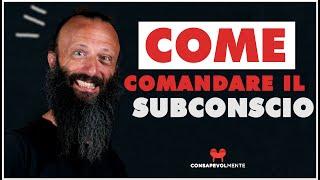 Come comandare il subconscio