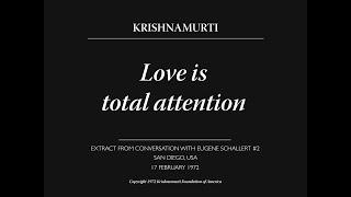 Love is total attention | J. Krishnamurti