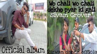 Wo chali Wo chali. Sivam Grover.  official Album .Rizwan dance official