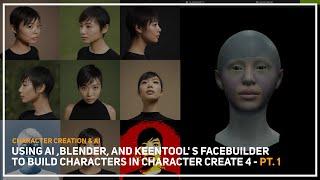 Using AI ,Blender, and Keentool' s facebuilder to build characters in Character Create 4 - Pt. 1
