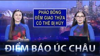 ĐIỂM BÁO ÚC CHÂU - 20/12/2024 - PHÁO BÔNG ĐÊM GIAO THỪA CÓ THỂ BỊ HỦY