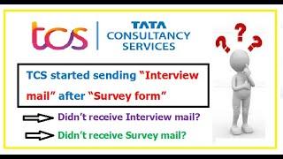 Finally, TCS started sending Interview mail after filling Survey form, Didn't receive Survey mail?