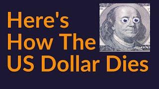 Here's How The US Dollar Dies