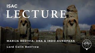 Lord Colin Renfrew | Marija Redivia: DNA and Indo-European Origins